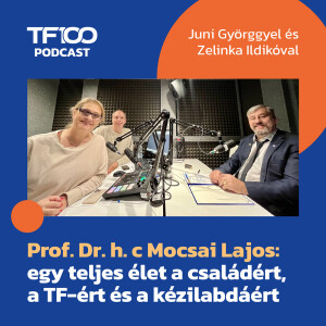TF100 podcast: Prof. Dr. h. c. Mocsai Lajos - egy teljes élet a családért, a TF-ért és a kézilabdáért