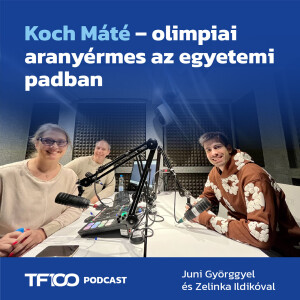 TF100 podcast: Koch Máté - olimpiai aranyérmes az egyetemi padban