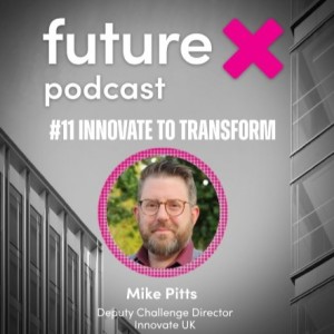 #11 Innovate to Transform: Mike Pitts, Innovate UK