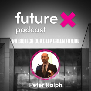 #8 Biotech our deep green future: Professor Peter Ralph