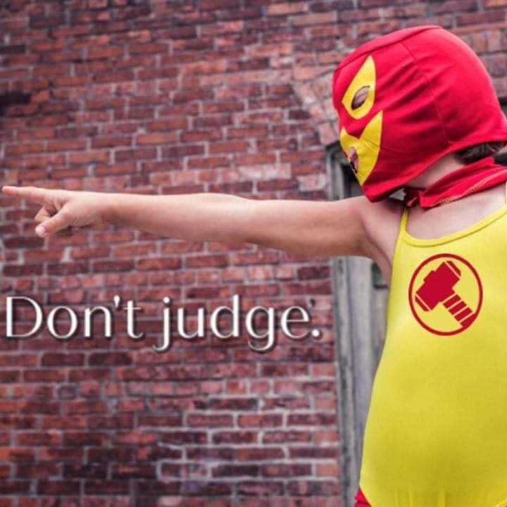 Don’t Judge!