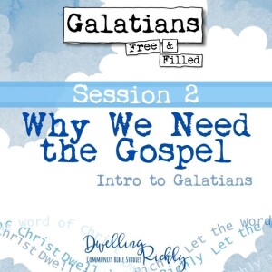 Galatians || Session 2: Why We Need the Gospel