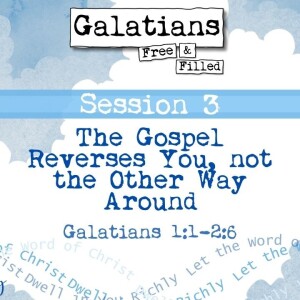 Galatians 1:1-2:6 || The Gospel Reverses You