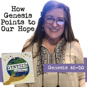 Genesis 46-50 || How Genesis Points to Our Hope