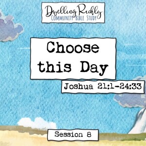 Joshua 21-24 || Ep. 8 "Choose This Day"