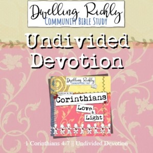 1 Corinthians 4-7 || Undivided Devotion