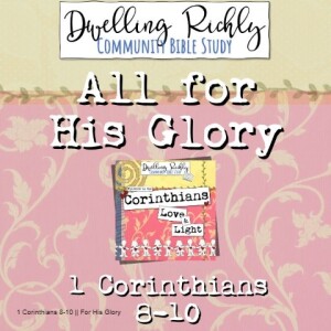 1 Corinthians 8-10 || For His Glory