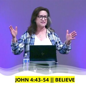 John 4:43-54 || Believe