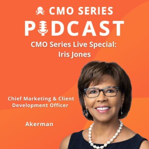 CMO Series Live Special: Iris Jones of Akerman on How to Stand Out and Deliver Results