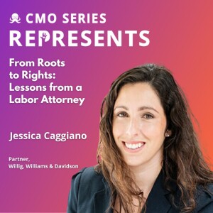 CMO Series REPRESENTS Jessica Caggiano - From Roots to Rights: Lessons from a Labor Attorney