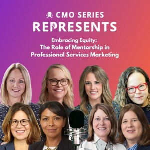 CMO Series REPRESENTS - Embracing Equity: The Role of Mentorship in Professional Services Marketing