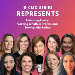 CMO Series REPRESENTS - Embracing Equity: Carving a path in professional services marketing