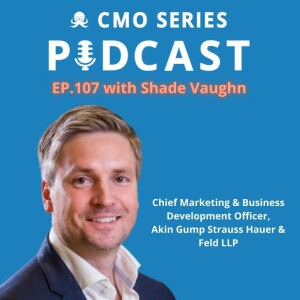 Episode 107 - Shade Vaughn of Akin on The Role of Changemaker for Legal CMOs: Driving Actual Change