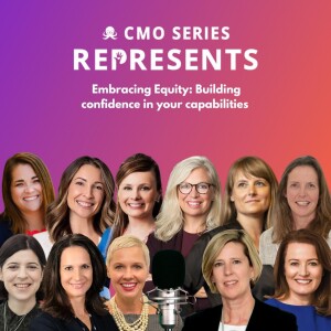 CMO Series REPRESENTS - Embracing Equity: Building confidence in your capabilities
