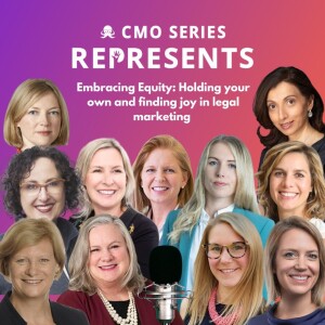 CMO Series REPRESENTS: Embracing Equity - Holding your own and finding joy in legal marketing