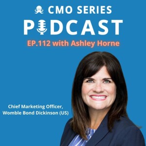 Episode 112 - Ashley Horne of Womble Bond Dickinson on Taking a Campaign Approach to Legal Content Marketing