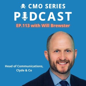 Episode 113 - Will Brewster of Clyde & Co on The Journey Of A Law Firm Merger Through a Communications Lens