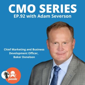 Episode 92 - Adam Severson of Baker Donelson on Navigating Lateral Growth, Mergers and the Role of Marketing