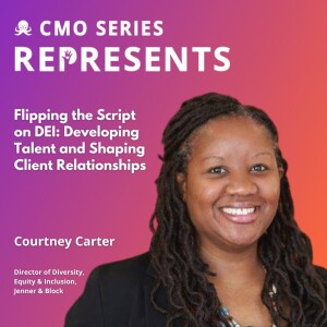 CMO Series REPRESENTS - Flipping the Script on DEI: Courtney Carter of Jenner & Block on Developing Talent and Shaping Client Relationships
