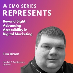 CMO Series REPRESENTS - Beyond Sight: Advancing Accessibility in Digital Marketing with Tim Dixon of Intertek