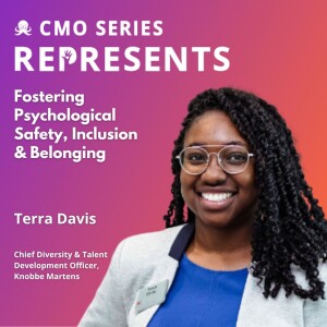CMO Series REPRESENTS - Terra Davis of Knobbe Martens on Fostering Psychological Safety, Inclusion and Belonging