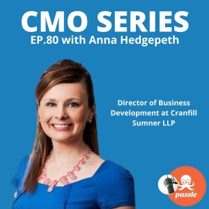 Episode 80 - Anna Hedgepeth of Cranfill Sumner on her personal story about leading change management within a legal BD and marketing team