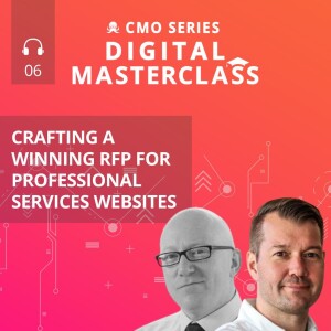 Episode 6 - CMO Series Digital Masterclass: Anders Holt and Chris Eatherton on Crafting a Winning RFP for Professional Services Websites