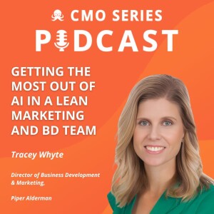 RE-RELEASE: Tracey Whyte on Getting The Most Out of AI in a Lean Marketing and BD team