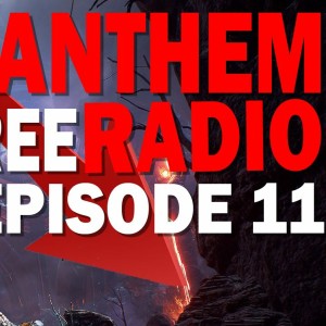 Anthem's Long Road to Redemption | Anthem Free Radio Episode 11