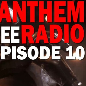 Can Anthem Recover from it's Rocky Launch? Anthem Free Radio Episode 10