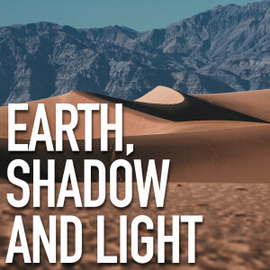 ARBM Episode 403:Light, Shadow and Earth