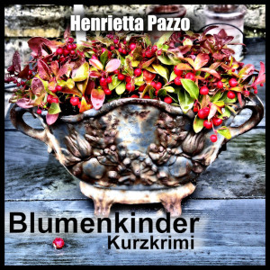 BLUMENKINDER - Kurzkrimi von Henrietta Pazzo
