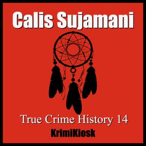 CALIS SUJAMANI Ein Indianer weint nicht - True Crime History 14