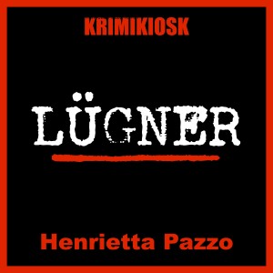 LÜGNER - Kriminalroman von Henrietta Pazzo Teil 02