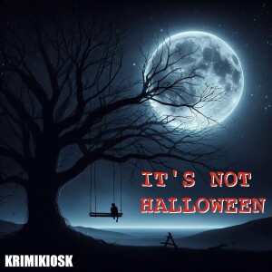 IT'S NOT HALLOWEEN - Krimi-Geschichte Gestern & Morgen