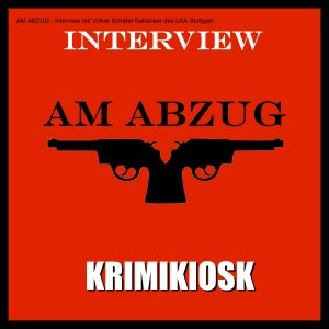 AM ABZUG - Interview mit Volker Schäfer Ballistiker des LKA Stuttgart