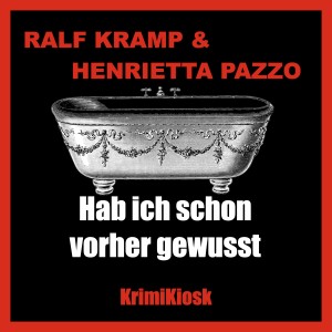 HAB ICH SCHON VORHER GEWUSST - Kurzkrimi von Ralf Kramp & Henrietta Pazzo