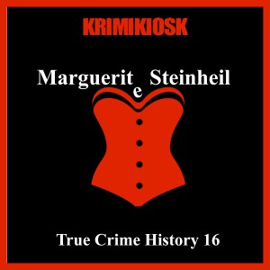 MARGUERITE STEINHEIL Das Weib als Sexualverbrecherin - True Crime History 16