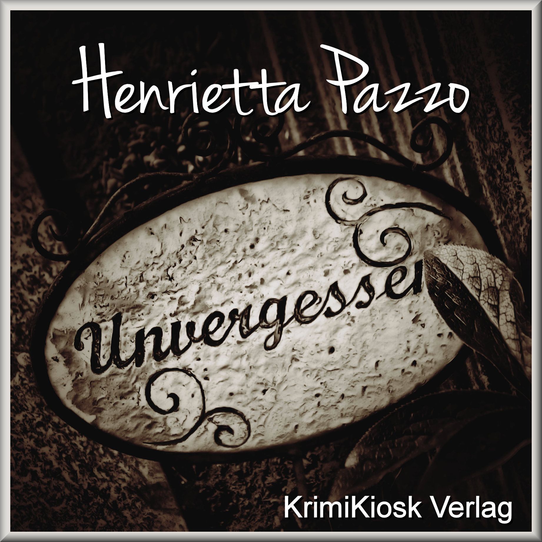 UNVERGESSEN 09 - Kriminalroman von Henrietta Pazzo
