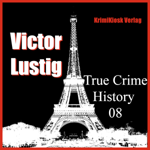 VICTOR LUSTIG Der Mann, der den Eiffelturm verkaufte - True Crime History 08