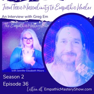 From Toxic Masculinity to Magical Empath with Greg Em