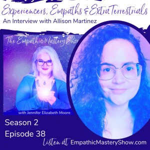 Experiencers, Empaths & Extra Terrestrials with Allison Martinez