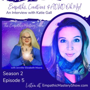 Empaths, Creatives & ADHD Oh My with Katie Gall