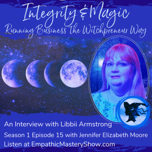 Integrity & Magic - Running Business the Witchpreneur Way - An Interview with Libbii Armstrong