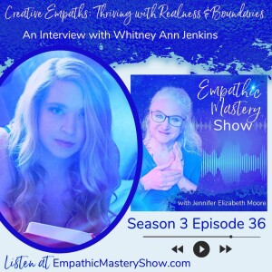 Creative Empaths:  Thriving with Realness & Boundaries with Whitney Ann Jenkins