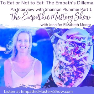 To Eat or Not To Eat: The Empath’s Dilemma an Interview with Shannon Plummer