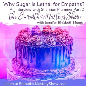 Why Sugar is Lethal for Empaths: An Interview with Shannon Plummer (Part 2)