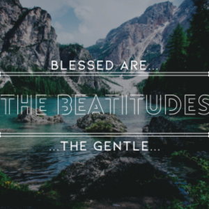 The Beatitudes: Gentle