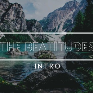 The Beatitudes: Intro