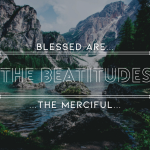 The Beatitudes: Merciful